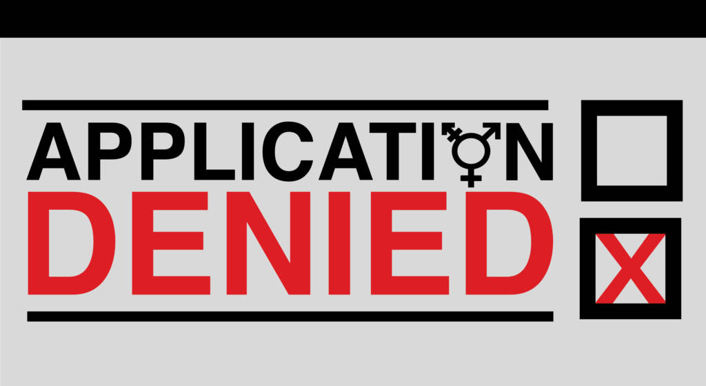 Title- Application Denied in regard to transgender discrimination in the applicant pool
