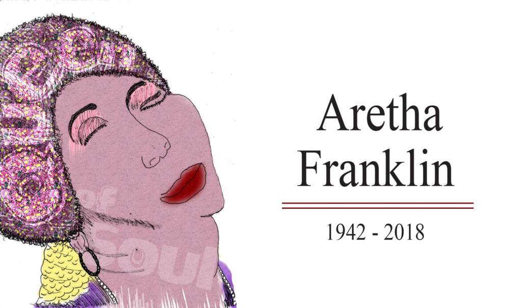 A hand-drawn illustration of Aretha Franklin from the neck up, color brightly and incorporating the words "Queen of Soul." Next to the illustration is the text "Aretha Franklin, 1942 - 2018."